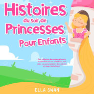 Histoires du soir de princesses pour enfants: Une collection de contes relaxants et adorables sur les princesses pour aider vos jeunes enfants à s'endormir et rêver toute la nuit.