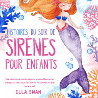Histoires du soir de sirènes pour enfants: Une collection de contes relaxants et merveilleux sur les sirènes pour aider vos jeunes enfants à s'endormir et rêver toute la nuit.