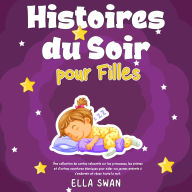 Histoires du soir pour filles: Une collection de contes relaxants sur les princesses, les sirènes et d'autres aventures féeriques pour aider vos jeunes enfants à s'endormir et rêver toute la nuit.