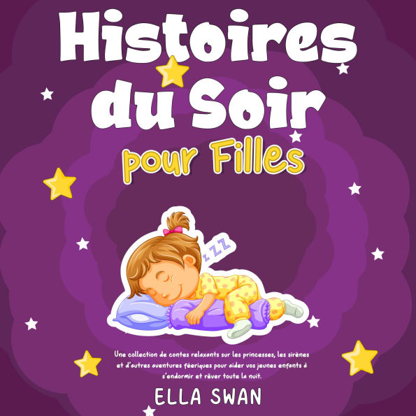 Histoires du soir pour filles: Une collection de contes relaxants sur les princesses, les sirènes et d'autres aventures féeriques pour aider vos jeunes enfants à s'endormir et rêver toute la nuit.