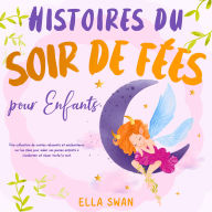 Histoires du soir de fées pour enfants: Une collection de contes relaxants et enchanteurs sur les fées pour aider vos jeunes enfants à s'endormir et rêver toute la nuit.