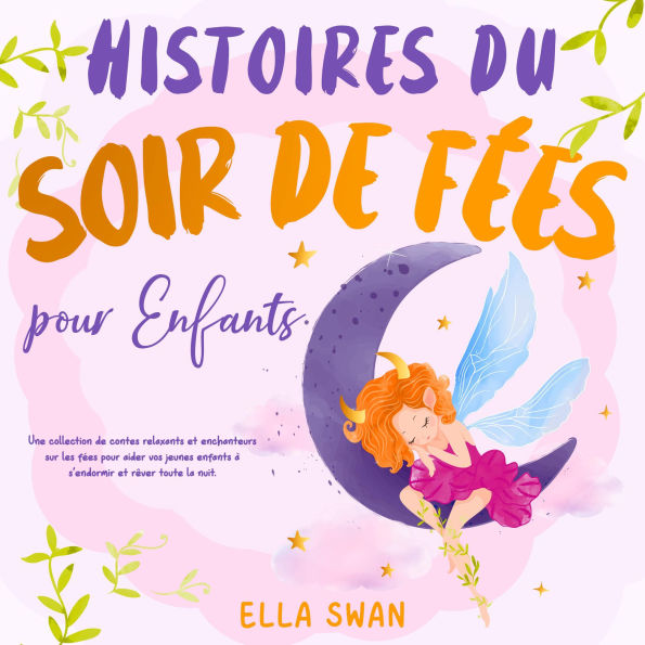 Histoires du soir de fées pour enfants: Une collection de contes relaxants et enchanteurs sur les fées pour aider vos jeunes enfants à s'endormir et rêver toute la nuit.