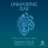 Unmasking Fear: How Fears Are Our Gateways to Freedom