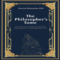 The Philosopher's Tome: 103 Ancient Greek and Roman Teachings for Contemporary Life