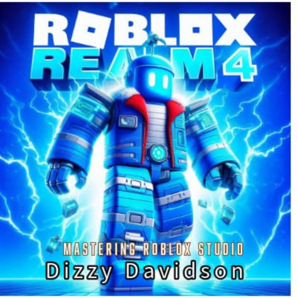 Roblox Realm 4: Mastering Roblox Studio: Code, Create, and Conquer with Confidence in Roblox Studio
