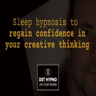 Sleep hypnosis to regain confidence in your creative thinking - A guided meditation - DST Hypno with Stu Newman