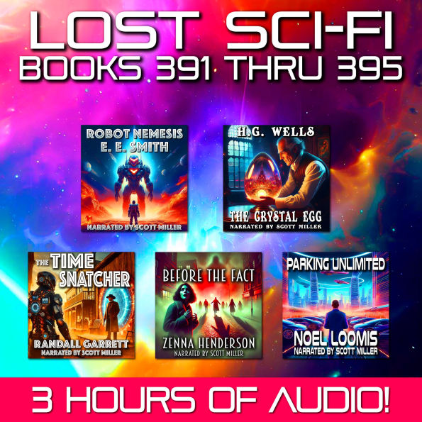 Lost Sci-Fi Books 391 thru 395 - Four Lost Sci-Fi Short Stories from the 1930s, 40s, 50s and 60s and one from 1897: Timeless Sci-Fi from Wells to Henderson-Five Forgotten Gems