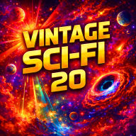 Vintage Sci-Fi 20 - 21 Science Fiction Classics from H. P. Lovecraft, C. S. Lewis, Ray Bradbury, Nelson S. Bond, EE Doc Smith and more: Legendary Authors, Lost Worlds, and Unforgettable Journeys Through Time and Space