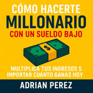 Cómo hacerte millonario con un sueldo bajo