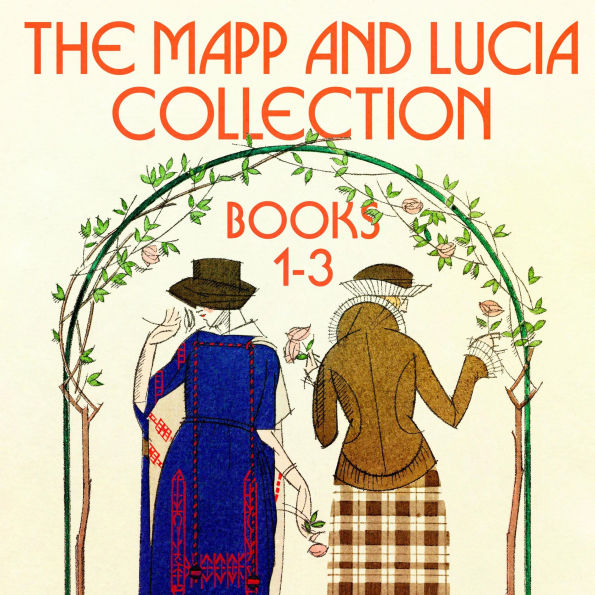 The Mapp and Lucia Collection: Books 1-3: Queen Lucia; Miss Mapp; Lucia in London