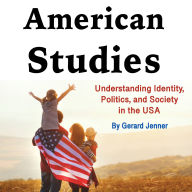 American Studies: Understanding Identity, Politics, and Society in the USA
