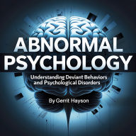 Abnormal Psychology: Understanding Deviant Behaviors and Psychological Disorders