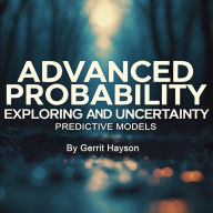 Advanced Probability: Exploring and Uncertainty Predictive Models