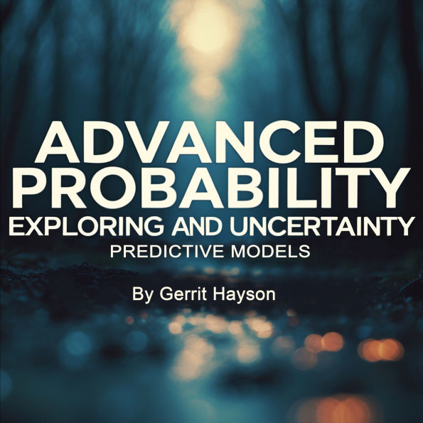 Advanced Probability: Exploring and Uncertainty Predictive Models