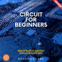 Circuit for Beginners:: A Step-by-Step Guide to Building and Understanding Electronics (Hands-On Projects to Learn Circuit Design and Engineering Basics)