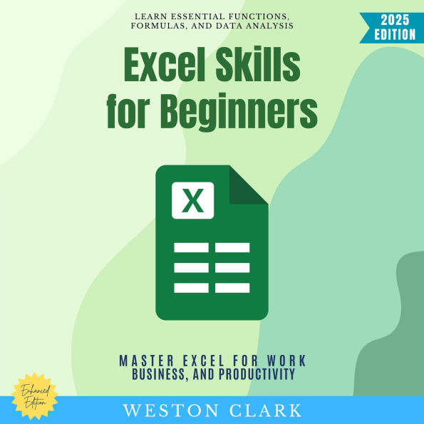 Excel Skills for Beginners:: Learn Essential Functions, Formulas, and Data Analysis (Master Excel for Work, Business, and Productivity)