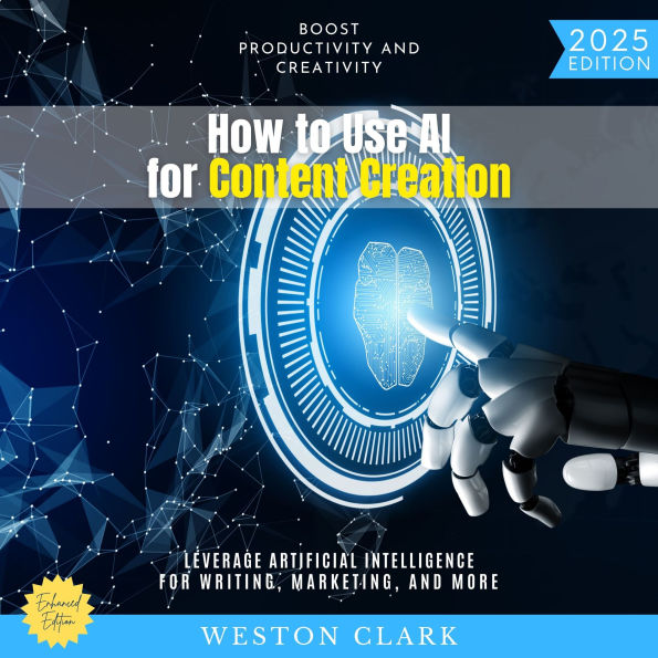 How to Use AI for Content Creation:: Boost Productivity and Creativity (Leverage Artificial Intelligence for Writing, Marketing, and More)