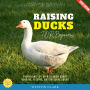Raising Ducks for Beginners:: How to Care for Ducks for Eggs, Meat, and Companionship (Everything You Need to Know About Housing, Feeding, and Breeding Ducks)