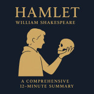 Hamlet: A Comprehensive 12-Minute Summary: Key Characters, Plot, Themes, and Symbols Explained (Abridged)
