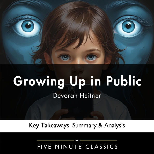 Growing Up in Public by Devorah Heitner: Key Takeaways, Summary & Analysis