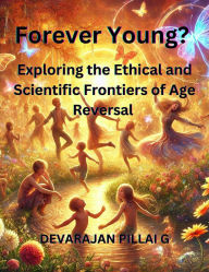 Forever Young? Exploring the Ethical and Scientific Frontiers of Age Reversal