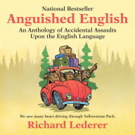 Anguished English: An Anthology of Accidental Assaults Upon the English Language
