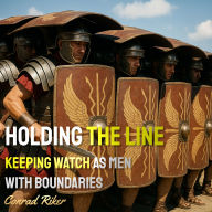 Holding the Line: Keeping Watch As Men With Boundaries