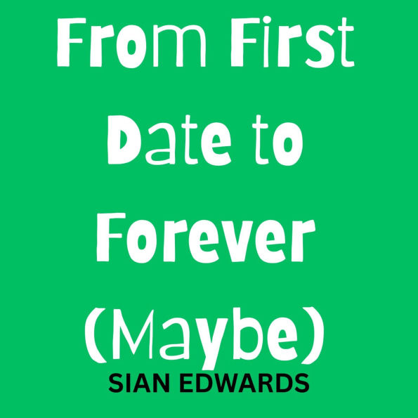 From First Date to Forever (Maybe)