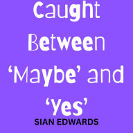 Caught Between `Maybe' and `Yes'