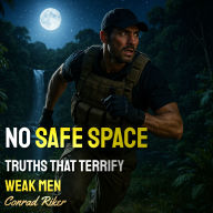 No Safe Space: Truths That Terrify Weak Men