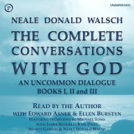 The Complete Conversations with God: An Uncommon Dialogue: Books I, II & III