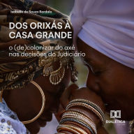 Dos Orixás à Casa Grande: O (De)Colonizar do Axé nas Decisões do Judiciário (Abridged)