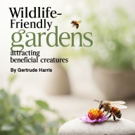Wildlife-Friendly Gardens: Attracting Beneficial Creatures