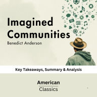 Imagined Communities by Benedict Anderson: Key Takeaways, Summary & Analysis
