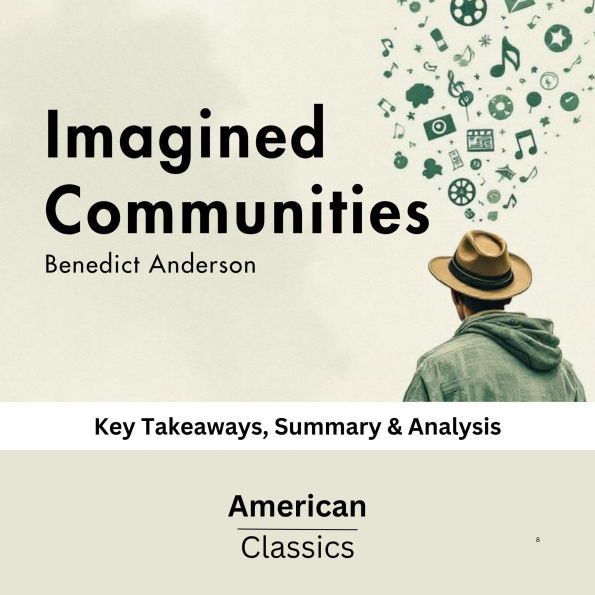 Imagined Communities by Benedict Anderson: Key Takeaways, Summary & Analysis