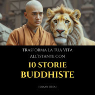 Trasforma La Tua Vita All'Istante Con 10 Storie Buddhiste