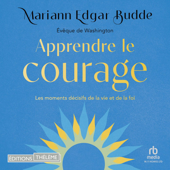 Apprendre le courage: Les moments décisifs de la vie et de la foi