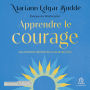 Apprendre le courage: Les moments décisifs de la vie et de la foi
