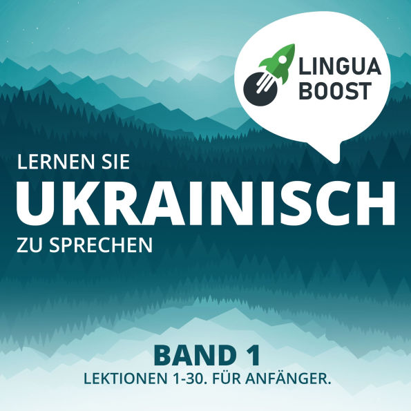 Lernen Sie Ukrainisch zu sprechen. Band 1.: Lektionen 1-30. Für Anfänger.