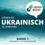 Lernen Sie Ukrainisch zu sprechen. Band 1.: Lektionen 1-30. Für Anfänger.