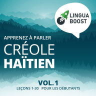 Apprenez à parler créole haïtien Vol. 1: Leçons 1-30. Pour les débutants.