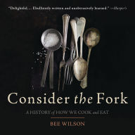 Consider the Fork: A History of How We Cook and Eat