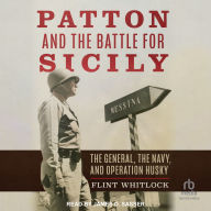 Patton and the Battle for Sicily: The General, The Navy, and Operation Husky