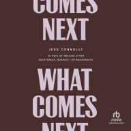 What Comes Next: 40 Days of Healing After Heartbreak, Burnout, or Brokenness