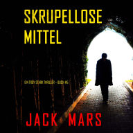 Skrupellose Mittel (Ein Troy Stark Thriller - Buch #5): Erzählerstimme digital synthetisiert