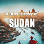 A Brief History of Sudan