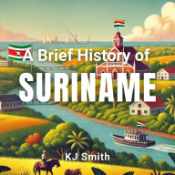 A Brief History of Suriname