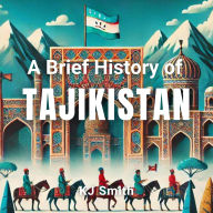 A Brief History of Tajikistan