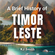 A Brief History of Timor Leste