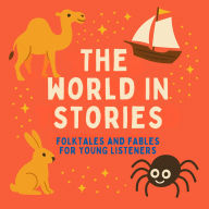 The World in Stories: Folktales and Fables for Young Listeners